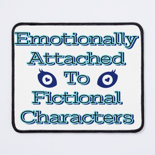 Item preview, Emotionally Attached To Fictional Characters designed and sold by macey2cute.