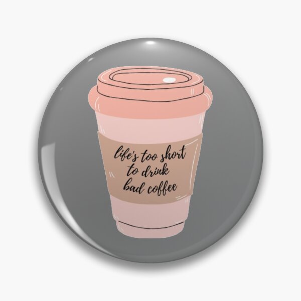 Item preview, Life's Too Short To Drink Bad Coffee  designed and sold by FMA30.