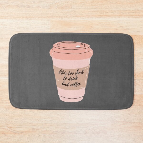 Item preview, Life's Too Short To Drink Bad Coffee  designed and sold by FMA30.