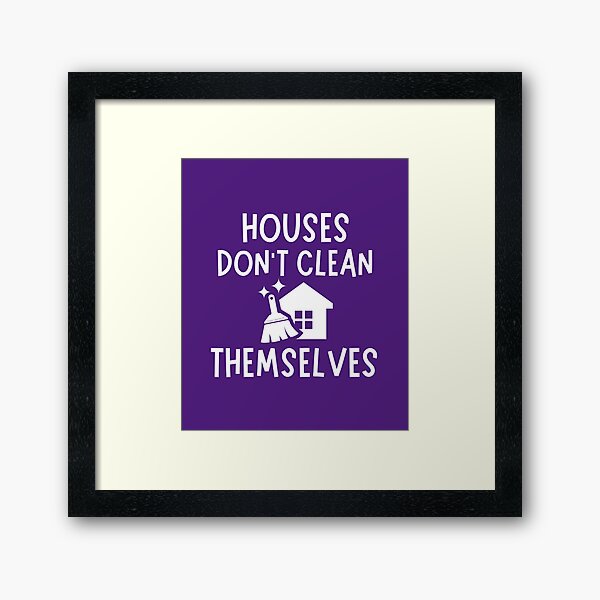 Item preview, Houses Don't Clean Themselves Funny Cleaning Housekeeper designed and sold by SavvyCleaner.