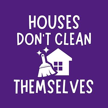 Artwork thumbnail, Houses Don't Clean Themselves Funny Cleaning Housekeeper by SavvyCleaner