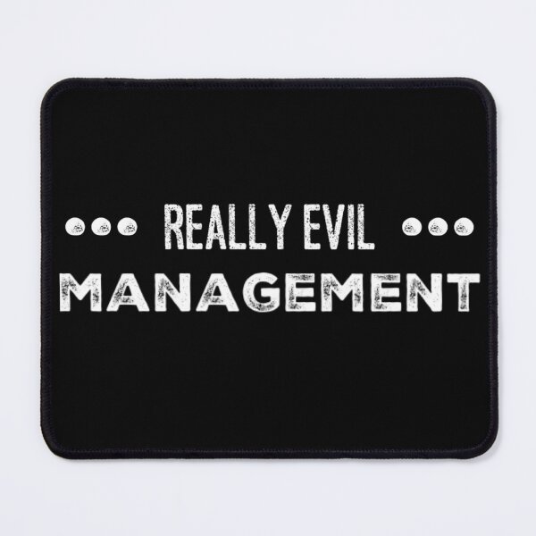 Item preview, Really Evil Management designed and sold by homesteadswag.