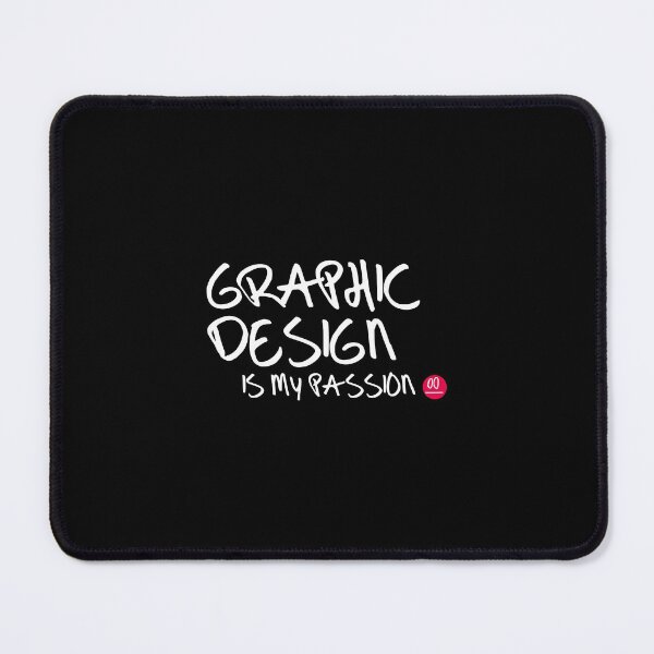 Graphic design is my passion - Black Mouse Pad
