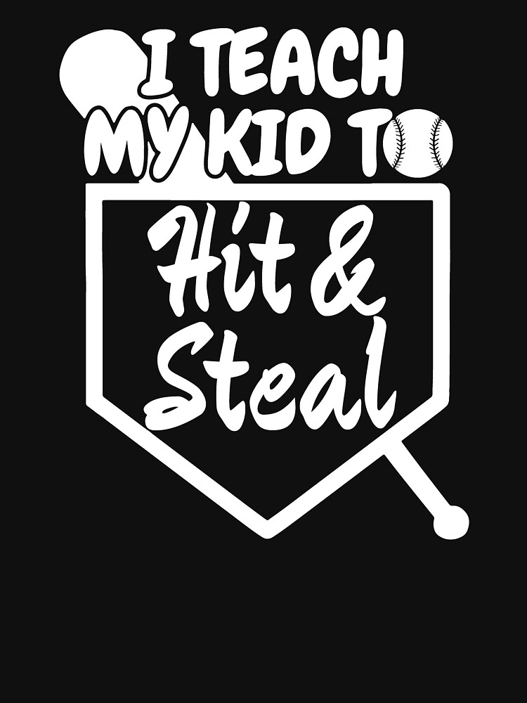 I teach My kid to hit and steal funny baseball mom dad T-Shirt