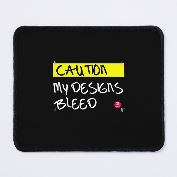 Caution! My Designs Bleed - Black Mouse Pad