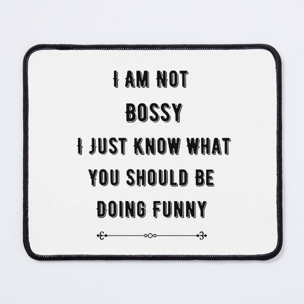 Item preview, I Am Not Bossy I Just Know What You Should Be Doing Funny designed and sold by deepblueH.