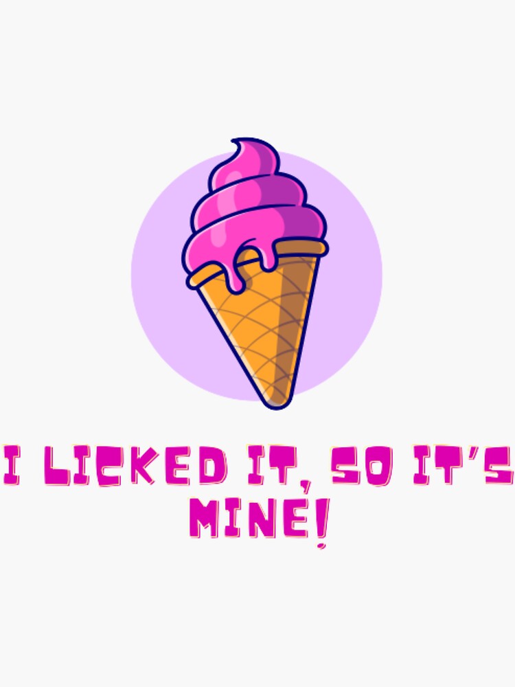 "I licked it, so it's mine! - ice cream text 2021" Sticker for Sale by