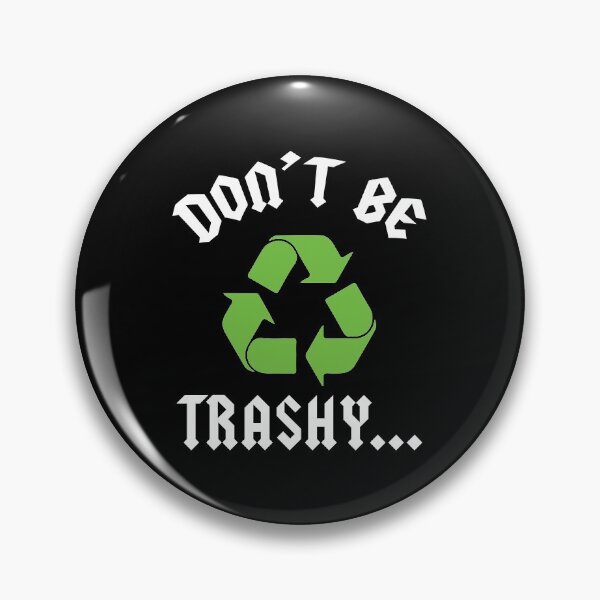 Item preview, Don't Be Trashy Earth Day Recycle Save the Earth Don't Pollute designed and sold by magicos1.