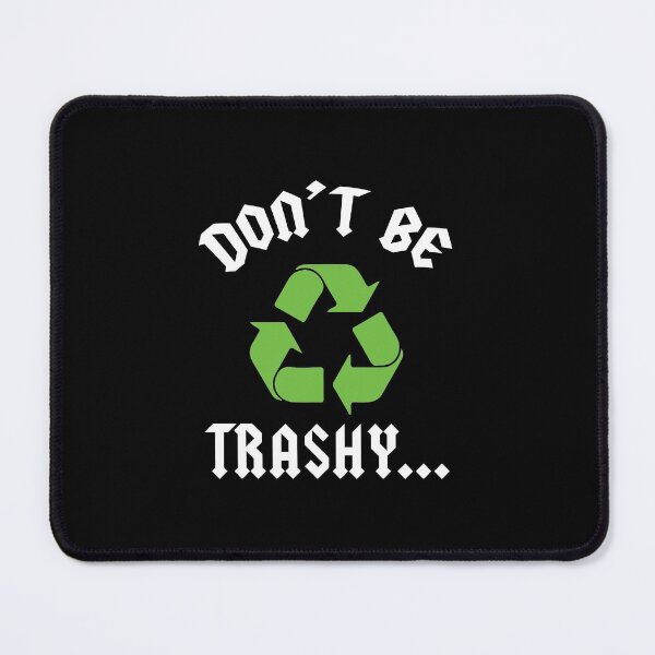 Item preview, Don't Be Trashy Earth Day Recycle Save the Earth Don't Pollute designed and sold by magicos1.