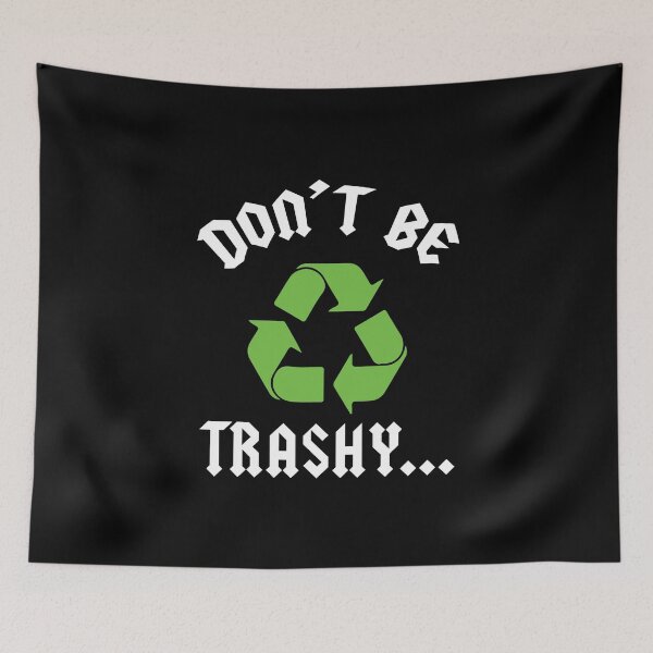 Item preview, Don't Be Trashy Earth Day Recycle Save the Earth Don't Pollute designed and sold by magicos1.