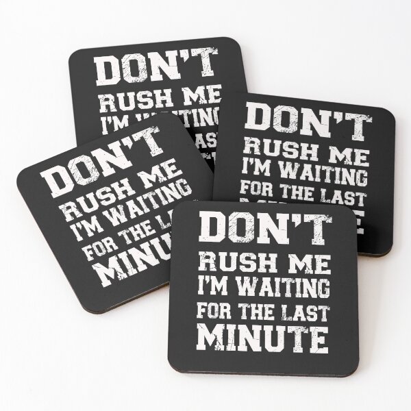 Item preview, Don't Rush Me I'm Waiting for the Last Minute designed and sold by binly123.