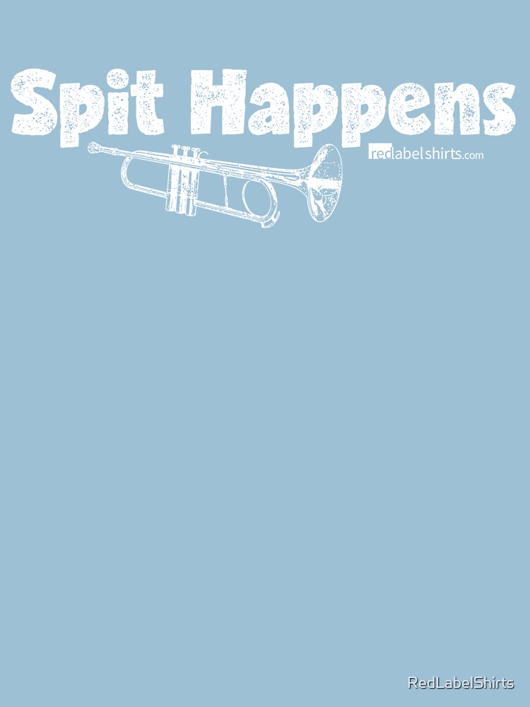 Spit Happens - Trumpet (White Lettering) by RedLabelShirts