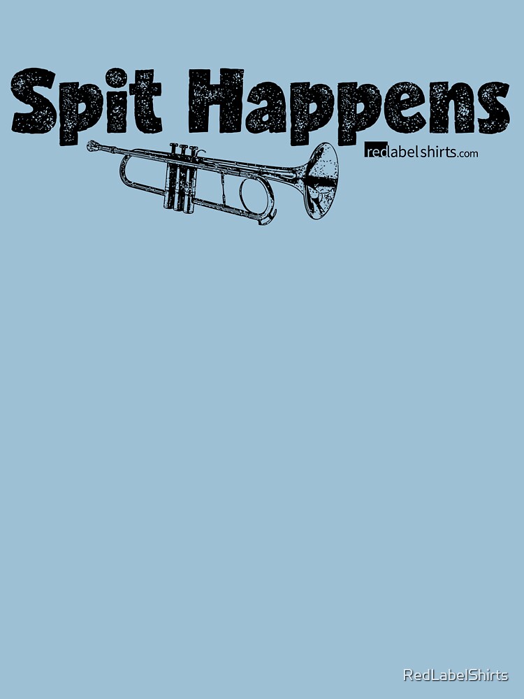 Spit Happens - Trumpet (Black Lettering) by RedLabelShirts
