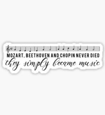 Mozart, Beethoven and Chopin never died they simply became music Sticker