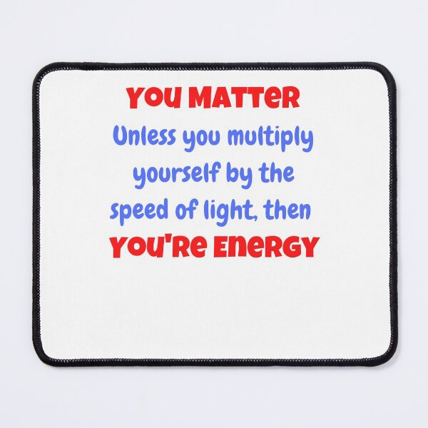 Item preview, You Matter, You're Energy designed and sold by Peter Stawicki.