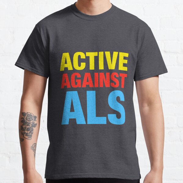 Active Against ALS Classic T-Shirt