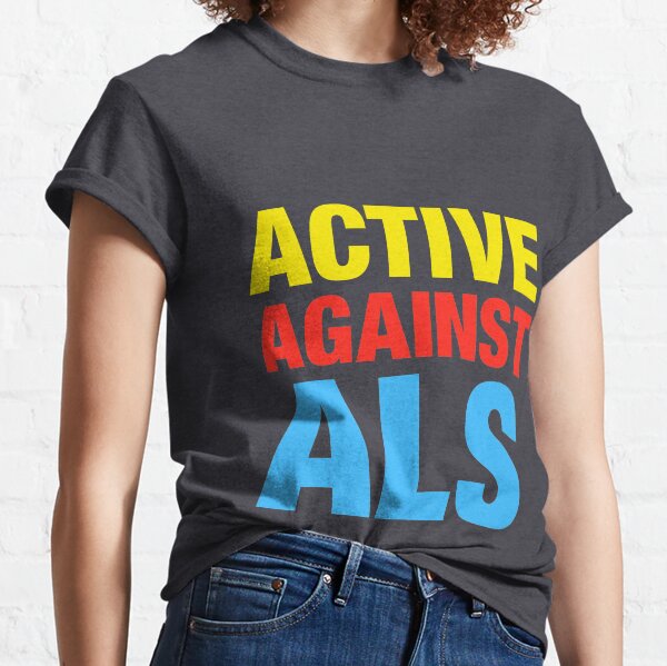 Active Against ALS Classic T-Shirt