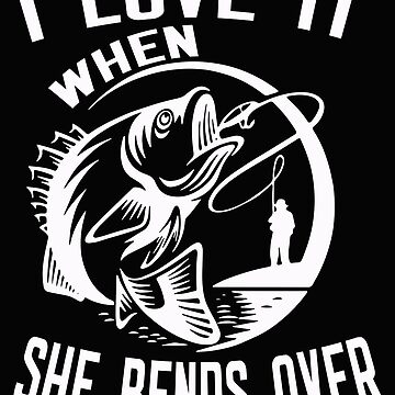 i love it when she bends over Fishing fisherman Sticker for Sale by  binly123