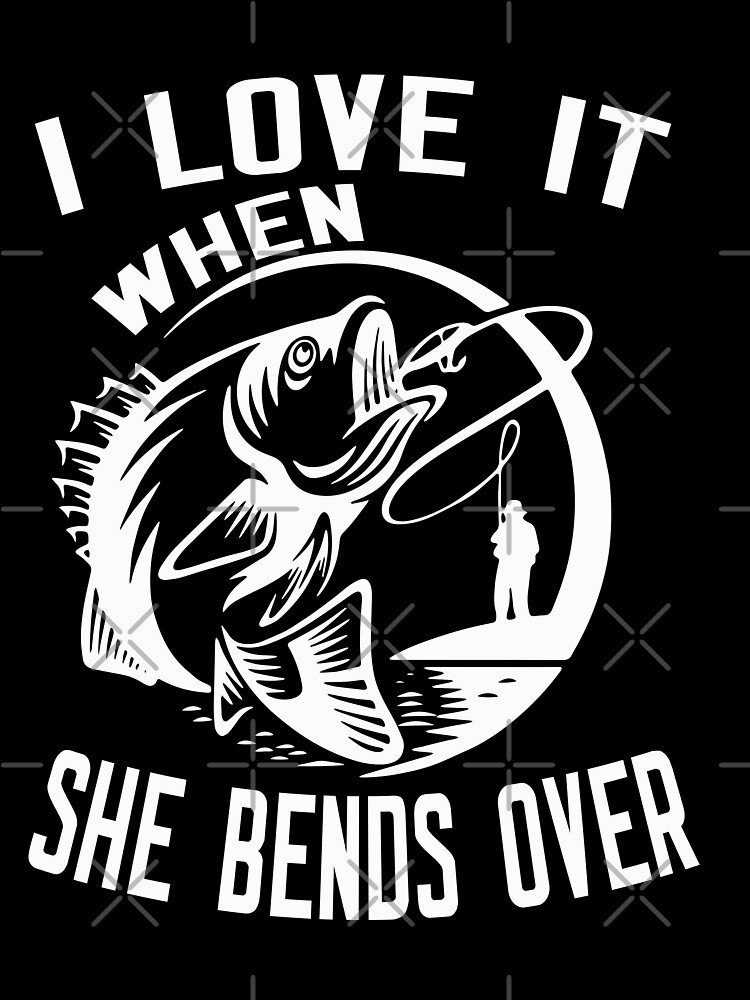 i love it when she bends over Fishing fisherman Kids T-Shirt for Sale by  binly123