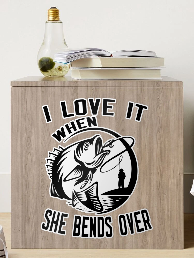 Funny Fishing Coozie - I Love It When She Bends Over