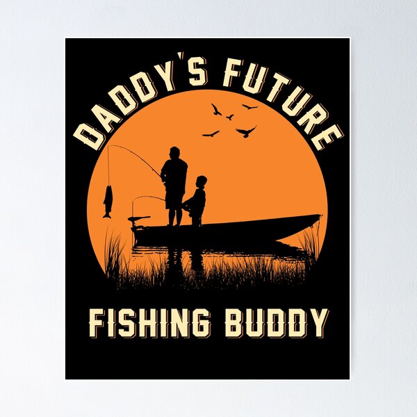 Daddy's Future Fishing Buddy Poster for Sale by MTBstore