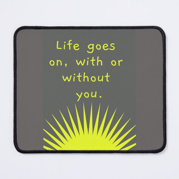 Item preview, Life goes on, with or without you. designed and sold by KanvasGifts.