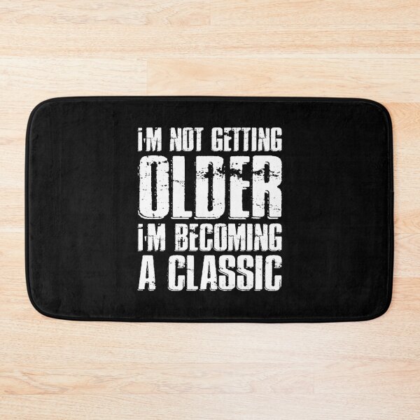 Item preview, I’m Not Getting Older I’m Becoming a Classic   designed and sold by DESIGNNOUR.