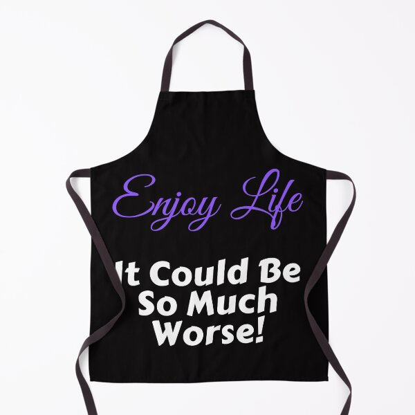 Item preview, Enjoy Life It Could Be So Much Worse! designed and sold by Trendi61.