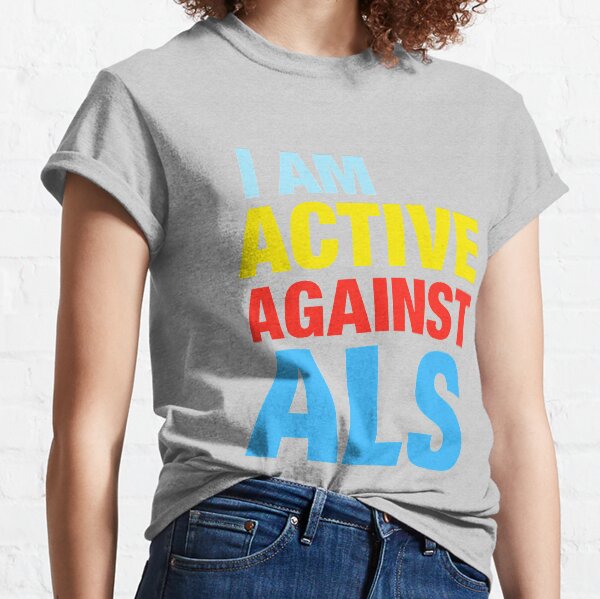 I Am Active Against ALS Classic T-Shirt