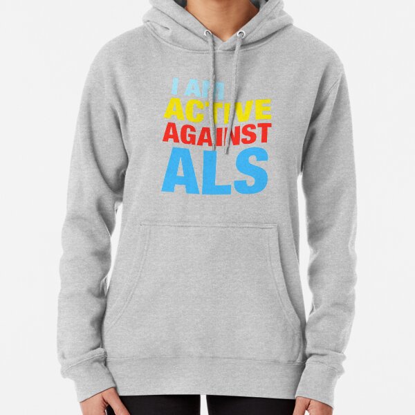 I Am Active Against ALS Pullover Hoodie