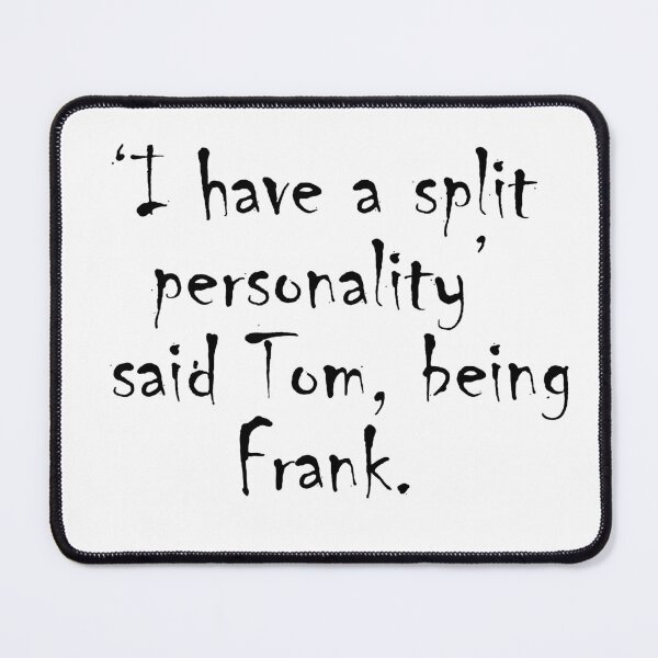 Item preview, ‘I have a split personality,’ said Tom, being Frank. designed and sold by NamanShop.