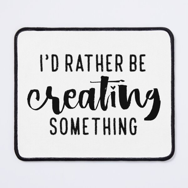 Item preview, I'd rather be creating - Art designed and sold by TrendoonStore.
