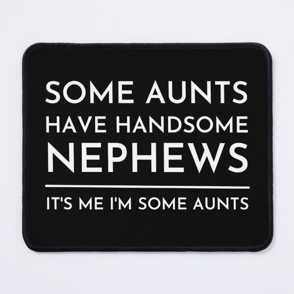 Item preview, Some Aunts Have Handsome Nephews designed and sold by Anton Ashraf.