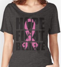 Hope Fight Believe - cancer shirt Women's Relaxed Fit T-Shirt