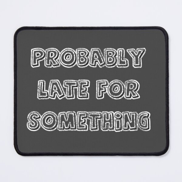 Item preview, Probably late for something - QUOTE - best gift for him / best gift for her designed and sold by BestStuffDepot.