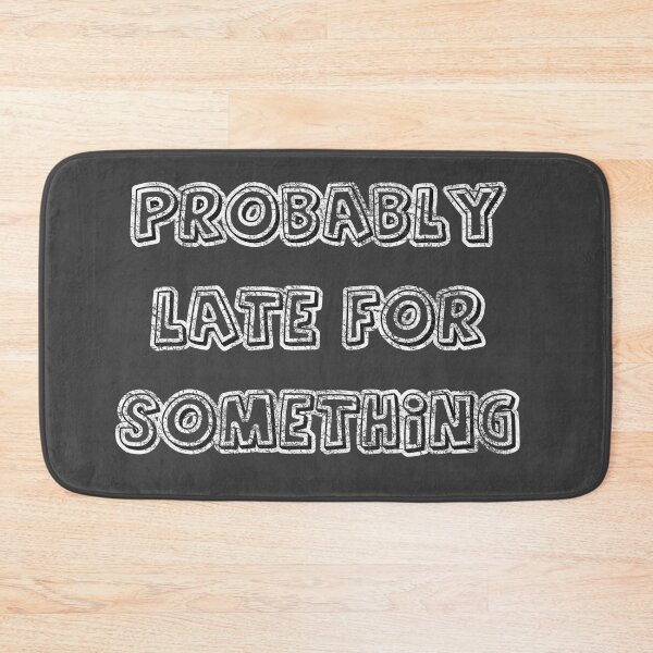Item preview, Probably late for something - QUOTE - best gift for him / best gift for her designed and sold by BestStuffDepot.
