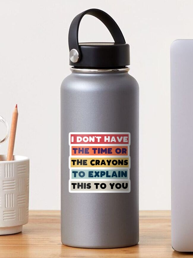 I Don't Have The Time Or The Crayons To Explain This To You funny sarcastic  jock - Back To School Teacher Gifts - Magnet