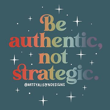 Be Authentic Not Strategic Mental Health Quotes