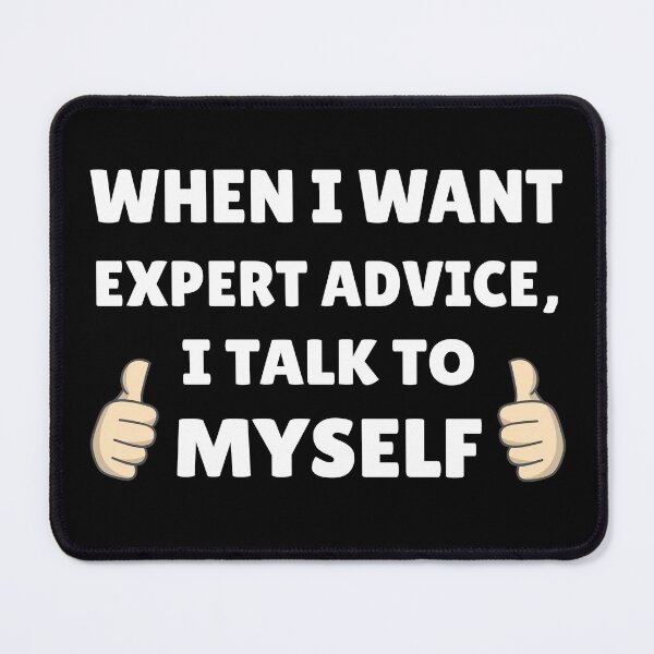 Item preview, When I Want Expert Advice, I Talk To Myself - Expert Advice designed and sold by molamode.