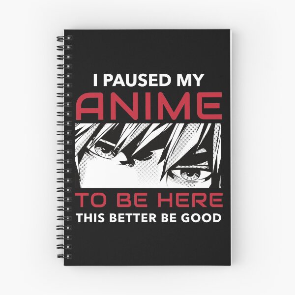 Item preview, I Paused My Anime To Be Here designed and sold by Valid-Patterns.