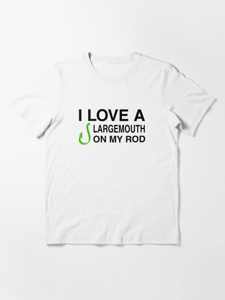 Funny Fishing T-Shirt: Large Mouth on My Rod