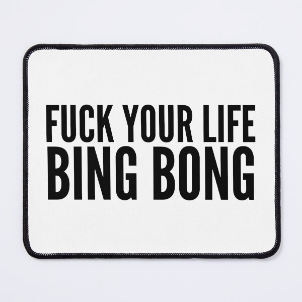 Item preview, FUCK YOUR LIFE BING BONG - TikTok designed and sold by garrettjordan.