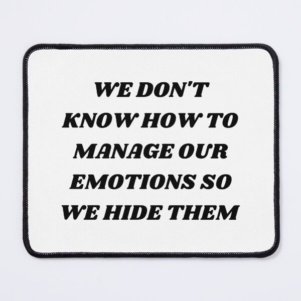 Item preview, we don't know how to manage our emotions so we hide them designed and sold by Kuitoo.