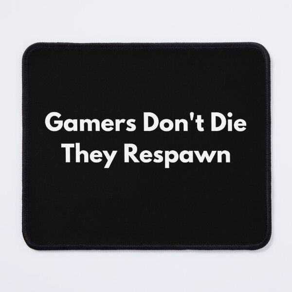 Item preview, GAMERS DON'T DIE, THEY RESPAWN,   Gamers Quotes designed and sold by Losthorsedesign.