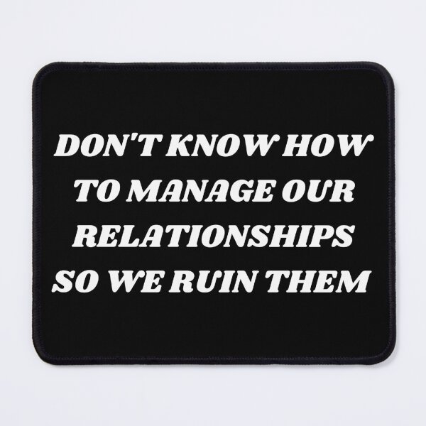 Item preview, Don't know how to manage our relationships so we ruin them designed and sold by Kuitoo.