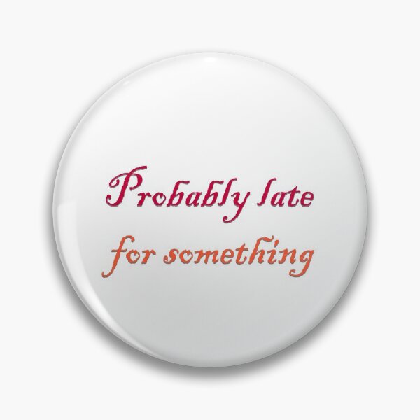 Item preview, Probably late for something designed and sold by ErmessThiings.