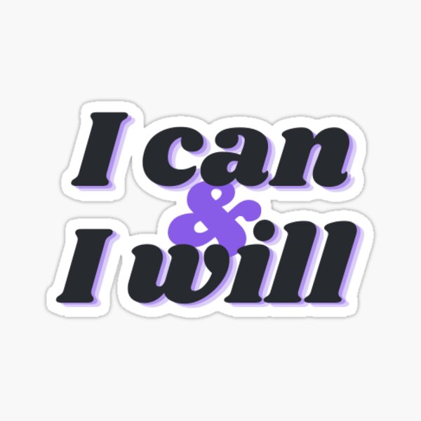 I Can & I Will Sticker