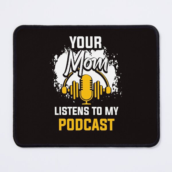 Item preview, Your Mom Listens To My Podcast Funny Podcast Host designed and sold by MagicSD Designs.