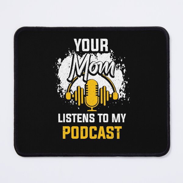 Item preview, Your Mom Listens To My Podcast Funny Podcast Host designed and sold by MagicSD Designs.