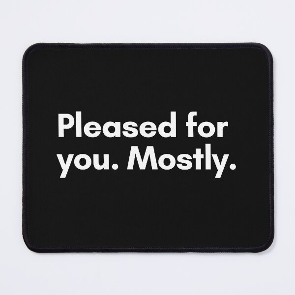 Item preview, Pleased for you. Mostly. designed and sold by Trufictioneer.